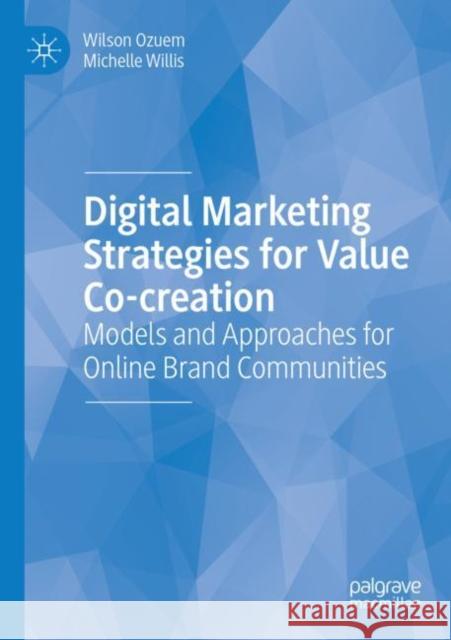 Digital Marketing Strategies for Value Co-creation: Models and Approaches for Online Brand Communities Wilson Ozuem Michelle Willis 9783030944469 Palgrave MacMillan