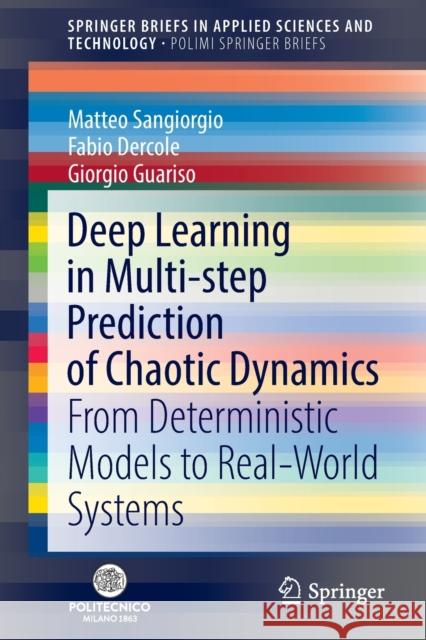 Deep Learning in Multi-Step Prediction of Chaotic Dynamics: From Deterministic Models to Real-World Systems Sangiorgio, Matteo 9783030944810 Springer International Publishing