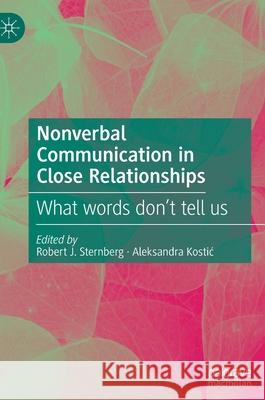 Nonverbal Communication in Close Relationships: What Words Don't Tell Us Sternberg, Robert J. 9783030944919 Palgrave MacMillan