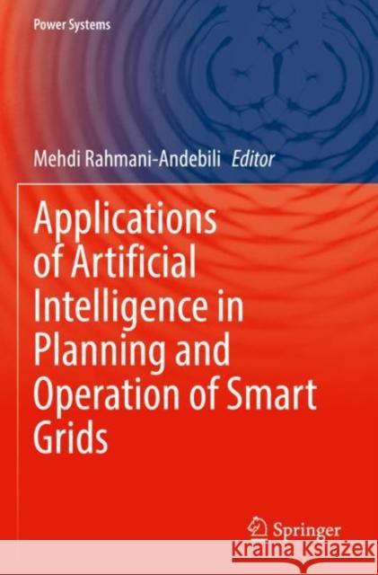 Applications of Artificial Intelligence in Planning and Operation of Smart Grids Mehdi Rahmani-Andebili 9783030945244 Springer