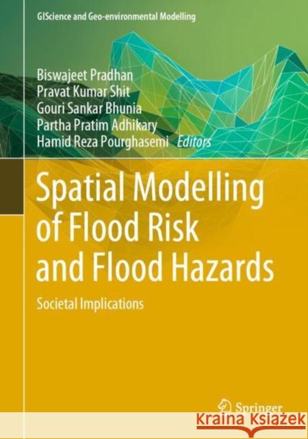 Spatial Modelling of Flood Risk and Flood Hazards: Societal Implications Pradhan, Biswajeet 9783030945435 Springer International Publishing