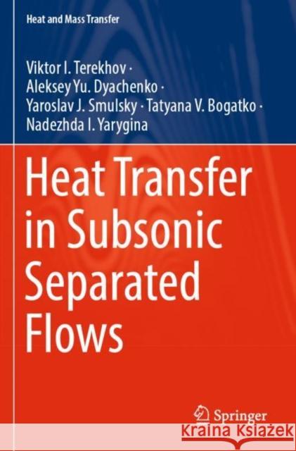 Heat Transfer in Subsonic Separated Flows Viktor I. Terekhov Aleksey Yu Dyachenko Yaroslav J. Smulsky 9783030945596 Springer