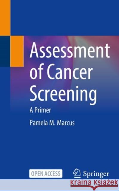 Assessment of Cancer Screening: A Primer Marcus, Pamela M. 9783030945763 Springer International Publishing