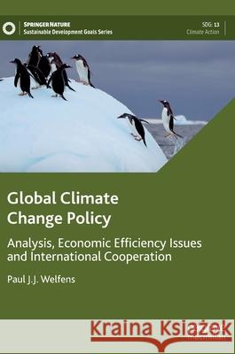 Global Climate Change Policy: Analysis, Economic Efficiency Issues and International Cooperation Welfens, Paul J. J. 9783030945930