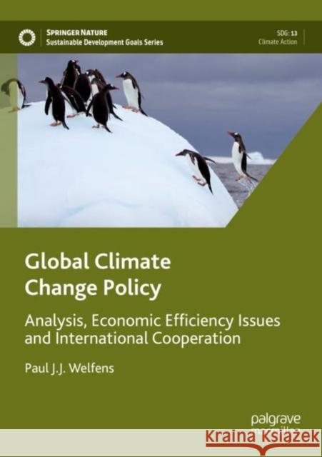 Global Climate Change Policy: Analysis, Economic Efficiency Issues and International Cooperation Paul J. J. Welfens 9783030945961 Palgrave MacMillan