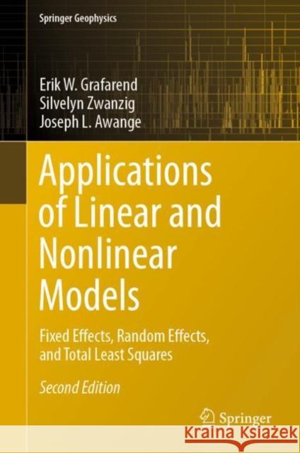 Applications of Linear and Nonlinear Models: Fixed Effects, Random Effects, and Total Least Squares Erik W. Grafarend Silvelyn Zwanzig Joseph L. Awange 9783030945978 Springer Nature Switzerland AG