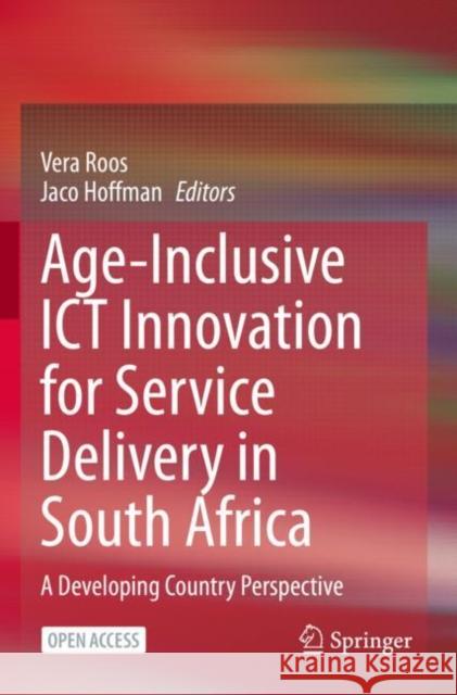 Age-Inclusive Ict Innovation for Service Delivery in South Africa: A Developing Country Perspective Roos, Vera 9783030946081 Springer Nature Switzerland AG