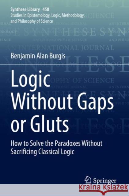Logic Without Gaps or Gluts Benjamin Alan Burgis 9783030946265 Springer International Publishing