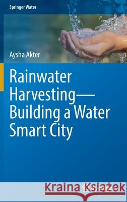 Rainwater Harvesting--Building a Water Smart City Akter, Aysha 9783030946425 Springer International Publishing