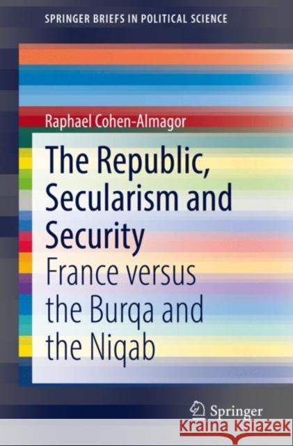 The Republic, Secularism and Security: France Versus the Burqa and the Niqab Cohen-Almagor, Raphael 9783030946685