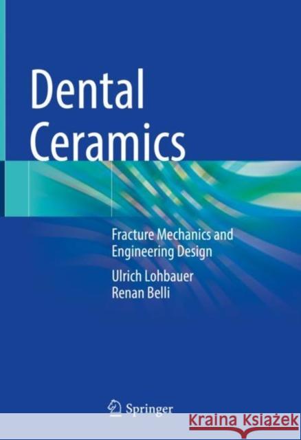 Dental Ceramics: Fracture Mechanics and Engineering Design Lohbauer, Ulrich 9783030946869 Springer International Publishing
