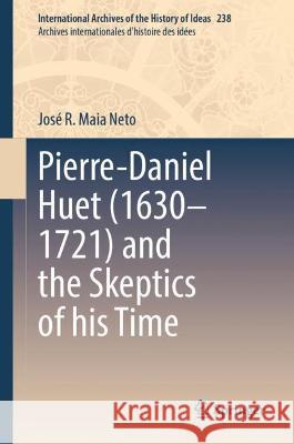 Pierre-Daniel Huet (1630-1721) and the Skeptics of His Time Maia Neto, José R. 9783030947156