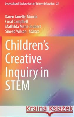 Children's Creative Inquiry in Stem Murcia, Karen Janette 9783030947231 Springer