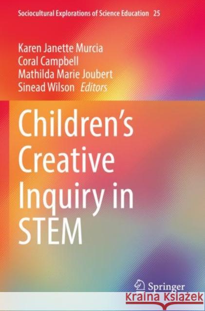Children's Creative Inquiry in Stem Karen Janette Murcia Coral Campbell Mathilda Marie Joubert 9783030947262 Springer