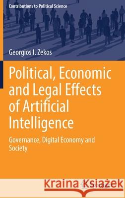 Political, Economic and Legal Effects of Artificial Intelligence: Governance, Digital Economy and Society Zekos, Georgios I. 9783030947354 Springer International Publishing