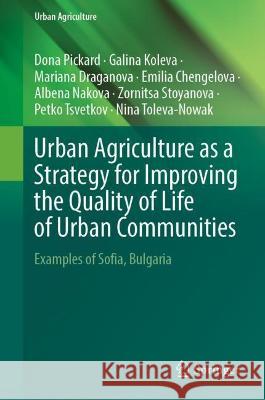 Urban Agriculture for Improving the Quality of Life: Examples from Bulgaria Pickard, Dona 9783030947422 Springer International Publishing