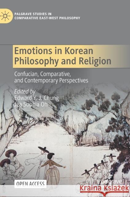 Emotions in Korean Philosophy and Religion: Confucian, Comparative, and Contemporary Perspectives Chung, Edward Y. J. 9783030947460