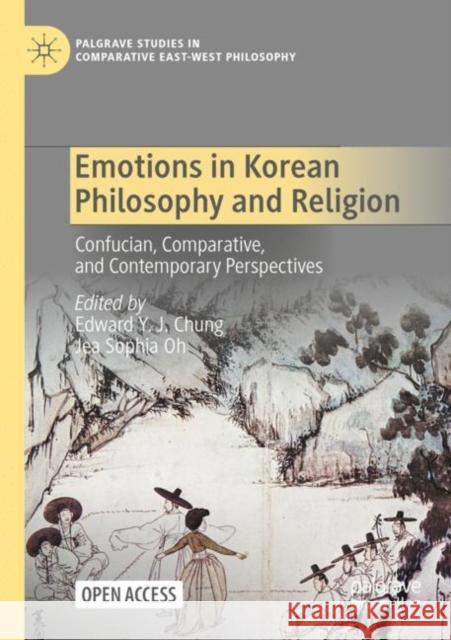 Emotions in Korean Philosophy and Religion: Confucian, Comparative, and Contemporary Perspectives Chung, Edward Y. J. 9783030947491