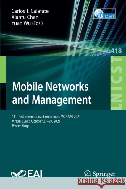 Mobile Networks and Management: 11th Eai International Conference, Monami 2021, Virtual Event, October 27-29, 2021, Proceedings Calafate, Carlos T. 9783030947620 Springer