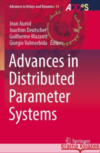 Advances in Distributed Parameter Systems Jean Auriol Joachim Deutscher Guilherme Mazanti 9783030947682