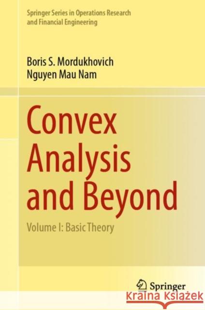 Convex Analysis and Beyond: Volume I: Basic Theory Mordukhovich, Boris S. 9783030947842 Springer International Publishing