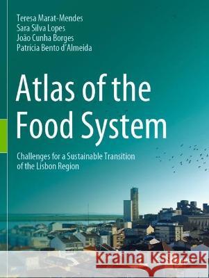 Atlas of the Food System Teresa Marat-Mendes, Sara Silva Lopes, João Cunha Borges 9783030948351