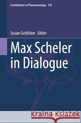 Max Scheler in Dialogue  9783030948535 Springer International Publishing