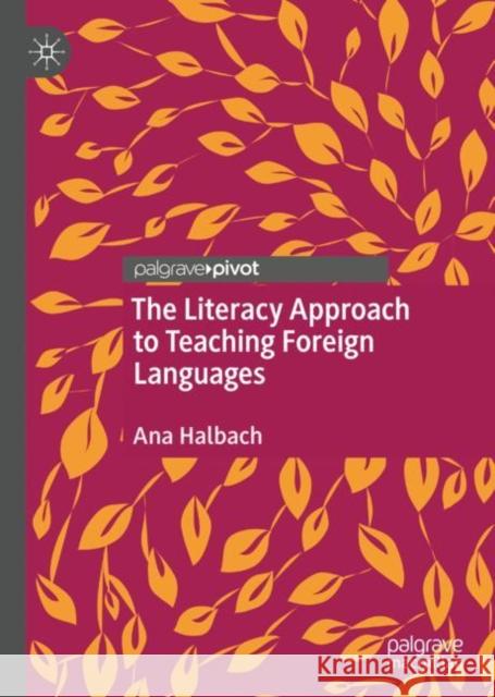 The Literacy Approach to Teaching Foreign Languages Ana Halbach 9783030948788