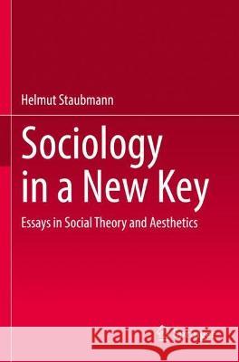 Sociology in a New Key Helmut Staubmann 9783030949242