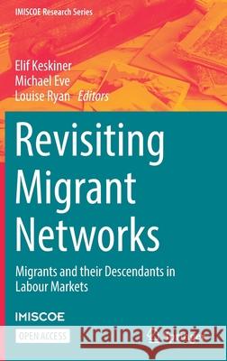 Revisiting Migrant Networks: Migrants and their Descendants in Labour Markets Elif Keskiner, Michael Eve, Louise Ryan 9783030949716