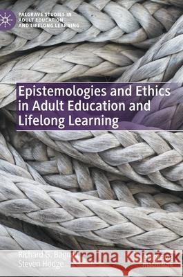 Epistemologies and Ethics in Adult Education and Lifelong Learning Richard G. Bagnall Steven Hodge 9783030949792 Palgrave MacMillan