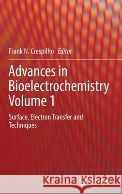 Advances in Bioelectrochemistry Volume 1: Surface, Electron Transfer and Techniques Frank N. Crespilho 9783030949877