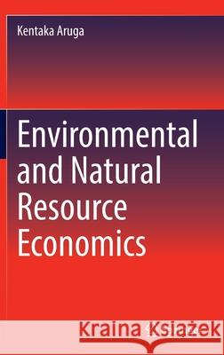 Environmental and Natural Resource Economics Kentaka Aruga 9783030950767