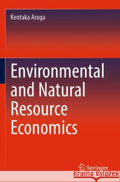 Environmental and Natural Resource Economics Kentaka Aruga 9783030950798 Springer Nature Switzerland AG