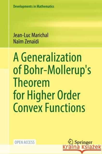 A Generalization of Bohr-Mollerup's Theorem for Higher Order Convex Functions Jean-Luc Marichal, Naïm Zenaïdi 9783030950873 Springer International Publishing
