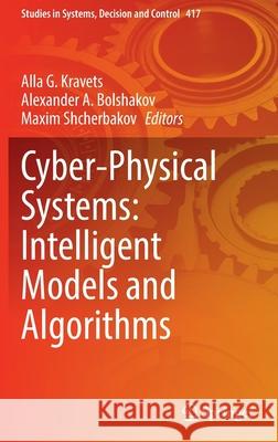 Cyber-Physical Systems: Intelligent Models and Algorithms Alla G. Kravets Alexander A. Bolshakov Maxim Shcherbakov 9783030951153 Springer