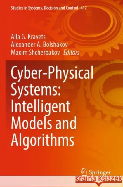 Cyber-Physical Systems: Intelligent Models and Algorithms Alla G. Kravets Alexander A. Bolshakov Maxim Shcherbakov 9783030951184 Springer