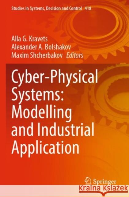 Cyber-Physical Systems: Modelling and Industrial Application Alla G. Kravets Alexander A. Bolshakov Maxim Shcherbakov 9783030951221 Springer