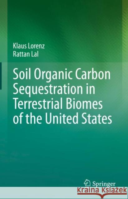 Soil Organic Carbon Sequestration in Terrestrial Biomes of the United States Klaus Lorenz, Rattan Lal 9783030951924