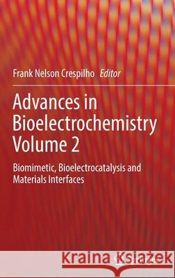 Advances in Bioelectrochemistry Volume 2: Biomimetic, Bioelectrocatalysis and Materials Interfaces Crespilho, Frank Nelson 9783030952693