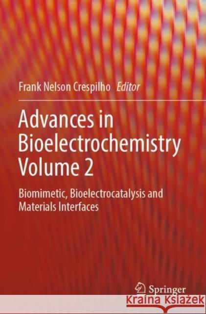 Advances in Bioelectrochemistry Volume 2: Biomimetic, Bioelectrocatalysis and Materials Interfaces Frank Nelson Crespilho 9783030952723