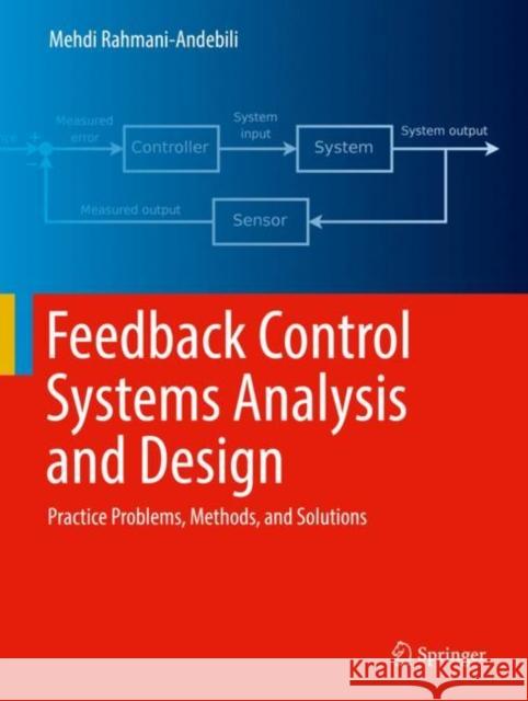 Feedback Control Systems Analysis and Design: Practice Problems, Methods, and Solutions Rahmani-Andebili, Mehdi 9783030952761 Springer International Publishing