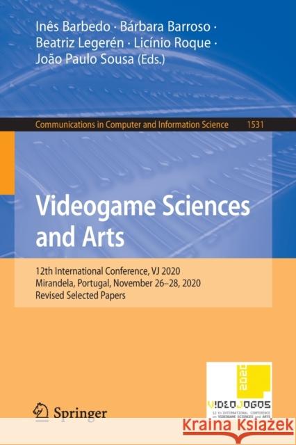 Videogame Sciences and Arts: 12th International Conference, Vj 2020, Mirandela, Portugal, November 26-28, 2020, Revised Selected Papers Barbedo, Inês 9783030953041