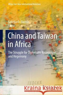 China and Taiwan in Africa: The Struggle for Diplomatic Recognition and Hegemony Abidde, Sabella O. 9783030953416