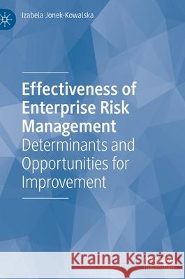 Effectiveness of Enterprise Risk Management: Determinants and Opportunities for Improvement Jonek-Kowalska, Izabela 9783030953751 Springer International Publishing