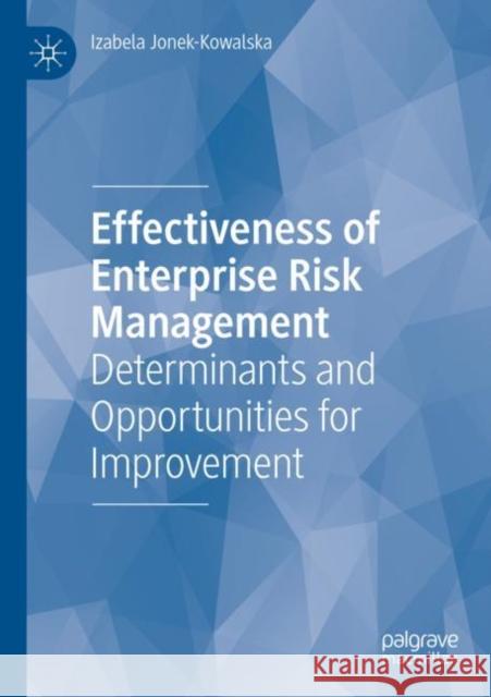 Effectiveness of Enterprise Risk Management: Determinants and Opportunities for Improvement Izabela Jonek-Kowalska 9783030953782 Palgrave MacMillan