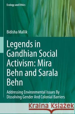 Legends in Gandhian Social Activism: Mira Behn and Sarala Behn Bidisha Mallik 9783030954338