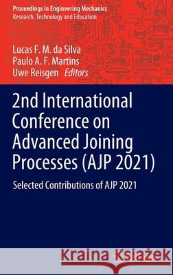 2nd International Conference on Advanced Joining Processes (Ajp 2021): Selected Contributions of Ajp 2021 Da Silva, Lucas F. M. 9783030954628 Springer International Publishing