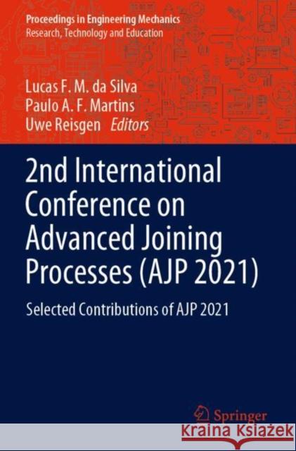 2nd International Conference on Advanced Joining Processes (AJP 2021): Selected Contributions of AJP 2021 Lucas F. M. D Paulo A. F. Martins Uwe Reisgen 9783030954659 Springer