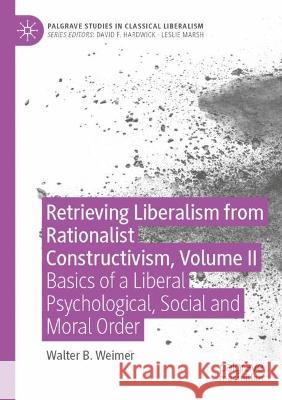 Retrieving Liberalism from Rationalist Constructivism, Volume II Walter B. Weimer 9783030954796 Springer International Publishing